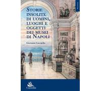 Storie insolite di uomini, luoghi e oggetti dei musei di Napoli