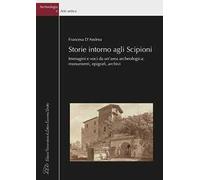 Storie intorno agli Scipioni. Immagini e voci da un’area archeologica: monumenti, epigrafi, archivi
