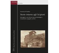 Storie intorno agli Scipioni. Immagini e voci da un'area archeologica: monumenti
