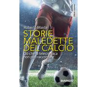 Storie maledette del calcio. Ciò che la telecronaca non può raccontare - M...