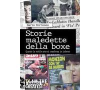 Storie maledette della boxe. Quando la nobile arte si trasforma in inferno
