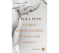Storie meravigliose di giovani greci - [Gius. Laterza & Figli]