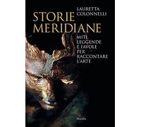 Storie meridiane. Miti, leggende e favole per raccontare l'arte