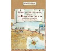 Storie, misteri e leggende lungo la via Francigena del sud