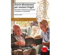 Storie Montessori per anziani fragili. Narrazioni e attività per