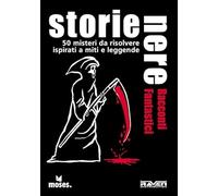 Storie nere. Racconti fantastici. 50 misteri da risolvere ispirati a miti e leggende