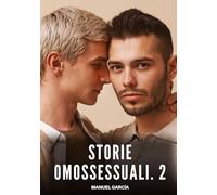 Storie Omossessuali. 2: Racconti Erotici Gay di Sesso Esplicito per Uomini Adulti: 141