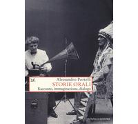 Storie orali. Racconto, immaginazione, dialogo - Portelli Alessandro