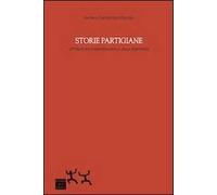 Storie partigiane. Letteratura e memorialistica della Resistenza