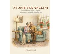 Storie per Anziani: Racconti brevi a caratteri grandi da leggere e rileggere, per sorridere e riscoprire i ricordi più belli