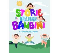 Storie per Bambini: A Collection of kids stories in Italian language , Inspire Adventures, and Teach Timeless Values to kids
