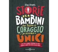 Storie per bambini che hanno il coraggio di essere unici. Storie vere di bambini straordinari che hanno cambiato il mondo senza dover uccidere draghi