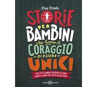 Storie per bambini che hanno il coraggio di essere unici. Storie vere di bambini straordinari che hanno cambiato il mondo senza dover uccidere draghi