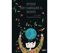 Storie per cambiare il mondo: Libro per bambine e bambine che vogliono cambiare il mondo.
