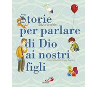 Storie per parlare di Dio ai nostri figli. Ediz. illustrata