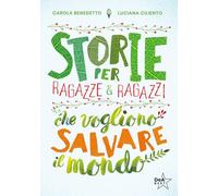 Storie per ragazze e ragazzi che vogliono salvare il mondo. Nuova ediz. - ...