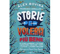 Storie per volerci più bene. 35 storie per imparare a coltivare l'autostima, crescere forti e costruire un mondo migliore