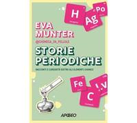STORIE PERIODICHE. RACCONTI E CURIOSITA' DIETRO GLI ELEMENTI CHIMICI - MUNTER