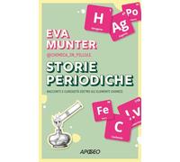 Storie periodiche. Racconti e curiosità dietro gli elementi chimici