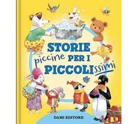 Storie piccine per i piccolissimi. Ediz. a colori