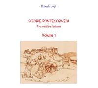 Storie Pontecorvesi. Tra realtà e fantasia (Vol. 1)