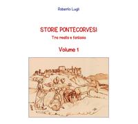 Storie Pontecorvesi. Tra realtà e fantasia. Vol. 1 - [EBS Print]