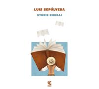 Storie ribelli - Sepúlveda Luis