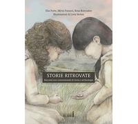 Storie ritrovate. Racconti non convenzionali di storia e archeologia