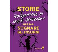 Storie romantiche di amori impossibili per far sognare gli insonni [Paperback] [