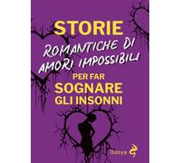 Storie romantiche di amori impossibili per far sognare gli insonni - Tempo...