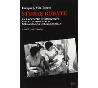 Storie Rubate. Un Racconto Commovente Sulle Adozioni False Nella Spagna Del XX Secolo