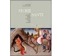 Storie sante. Vite straordinarie, esagerate, esemplari tra devozione, religiosità, fiaba, antropologia