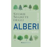 Storie segrete degli alberi. Proprietà e curiosità di 150 specie
