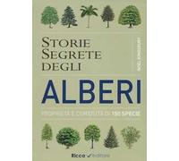 Storie segrete degli alberi. Proprietà e curiosità di 150 specie
