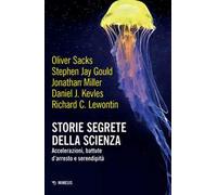 Storie segrete della scienza. Accelerazioni, battute d'arresto e serendipità