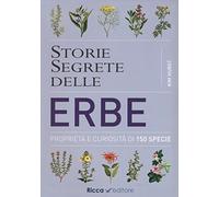 Storie segrete delle erbe. Proprietà e curiosità di 150 specie