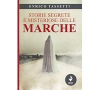 Storie segrete e misteriose delle Marche. Nuova ediz.