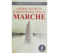 Storie segrete e misteriose delle Marche [Paperback] Tassetti, Enrico