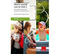 Storie sociali con la CAA 2. Autonomie e comportamenti nel contesto scolastico e ricreativo