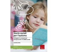 Storie sociali per l'autismo. Sviluppare le competenze interpersonali e le abilità sociali