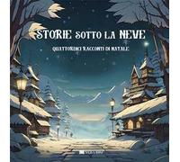 Storie sotto la neve. Quattordici racconti di Natale