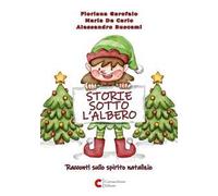 Storie sotto l'albero. Racconti sullo spirito natalizio. Ediz. illustrata