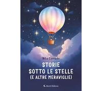 Storie sotto le stelle (e altre meraviglie). Ediz. a colori