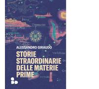 Storie straordinarie delle materie prime