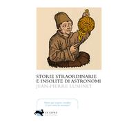 Storie straordinarie e insolite di astronomi - 2023 - La Lepre Ed