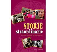 Storie straordinarie. Sembrano impossibili, ma sono tutte vere!