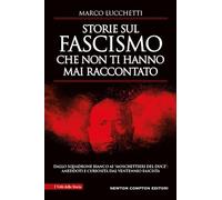 Storie sul fascismo che non ti hanno mai raccontato. Dallo Squadrone Bianco ai «moschettieri del duce»: aneddoti e curiosità dal ventennio fascista