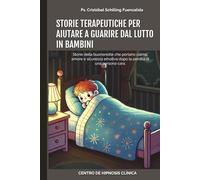 Storie terapeutiche per Aiutare a guarire dal lutto in Bambini: Storie della buonanotte che portano calma, amore e sicurezza emotiva dopo la perdita di una persona cara.