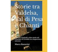 Storie tra Valdelsa, Val di Pesa e Chianti: Processi criminali e altre storie del Vicariato di Certaldo tra cinquecento e seicento