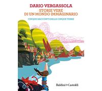 Storie vere di un mondo immaginario. Cinque racconti delle Cinque terre